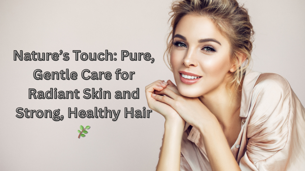 natural skin and hair care nourishes your beauty the way nature intended — using gentle, plant based ingredients that work in harmony with your body, not against it. pure, toxin free care helps yo