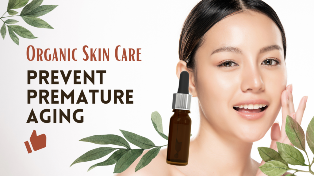 How Organic Skin Care Helps Prevent Premature Aging organic skin care